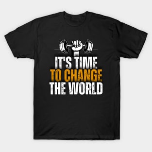 It's Time To Change The World T-Shirt